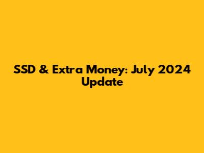 SSD & Extra Money: July 2024 Update
