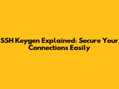 SSH Keygen Explained: Secure Your Connections Easily