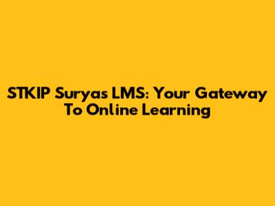 STKIP Surya's LMS: Your Gateway To Online Learning