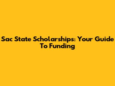 Sac State Scholarships: Your Guide To Funding