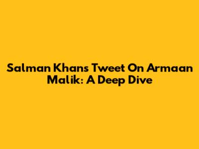 Salman Khan's Tweet On Armaan Malik: A Deep Dive