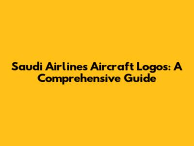 Saudi Airlines Aircraft Logos: A Comprehensive Guide