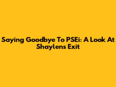 Saying Goodbye To PSEi: A Look At Shaylen's Exit