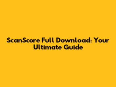 ScanScore Full Download: Your Ultimate Guide