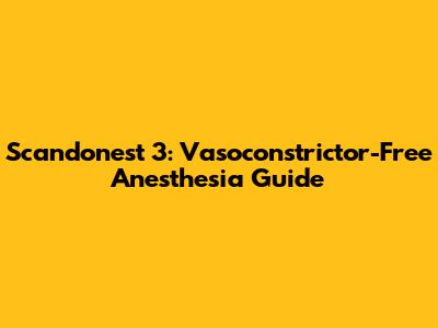 Scandonest 3: Vasoconstrictor-Free Anesthesia Guide