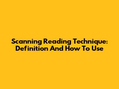 Scanning Reading Technique: Definition And How To Use