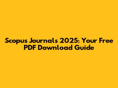 Scopus Journals 2025: Your Free PDF Download Guide
