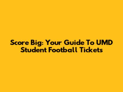 Score Big: Your Guide To UMD Student Football Tickets