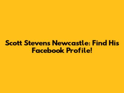 Scott Stevens Newcastle: Find His Facebook Profile!