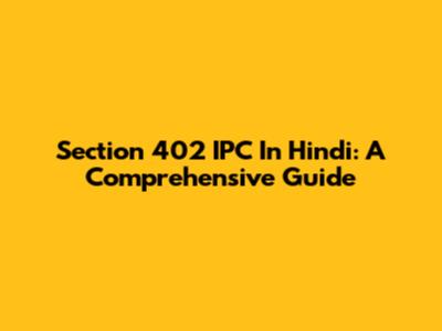 Section 402 IPC In Hindi: A Comprehensive Guide