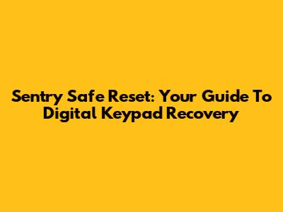 Sentry Safe Reset: Your Guide To Digital Keypad Recovery