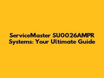 ServiceMaster SU0026AMPR Systems: Your Ultimate Guide