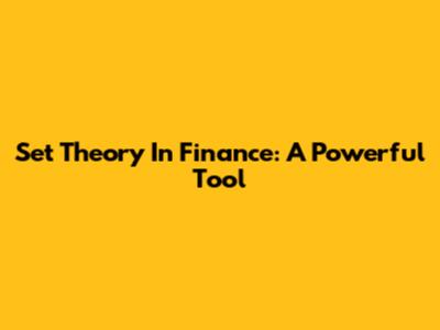 Set Theory In Finance: A Powerful Tool