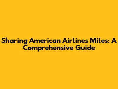 Sharing American Airlines Miles: A Comprehensive Guide