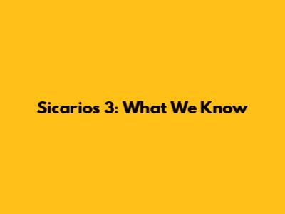 Sicarios 3: What We Know