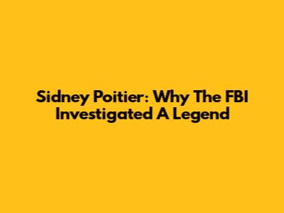 Sidney Poitier: Why The FBI Investigated A Legend