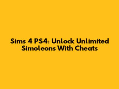 Sims 4 PS4: Unlock Unlimited Simoleons With Cheats