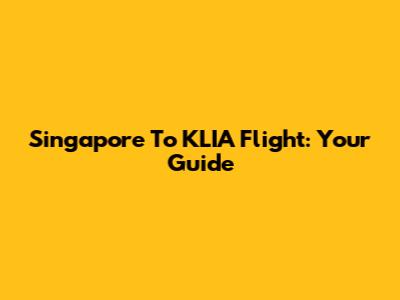 Singapore To KLIA Flight: Your Guide