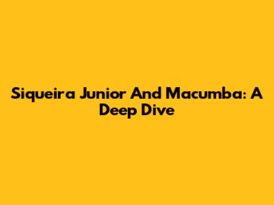Siqueira Junior And Macumba: A Deep Dive