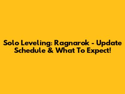 Solo Leveling: Ragnarok - Update Schedule & What To Expect!