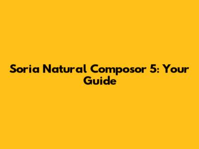 Soria Natural Composor 5: Your Guide