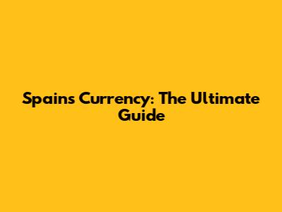 Spain's Currency: The Ultimate Guide
