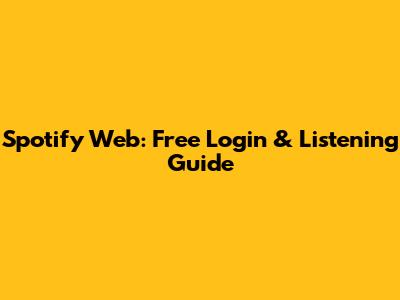 Spotify Web: Free Login & Listening Guide