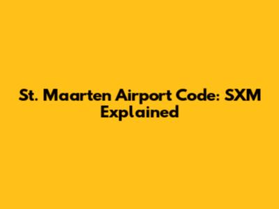 St. Maarten Airport Code: SXM Explained