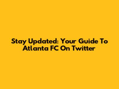Stay Updated: Your Guide To Atlanta FC On Twitter
