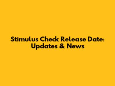 Stimulus Check Release Date: Updates & News