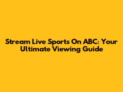 Stream Live Sports On ABC: Your Ultimate Viewing Guide