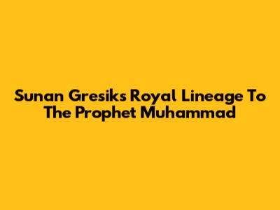 Sunan Gresik's Royal Lineage To The Prophet Muhammad