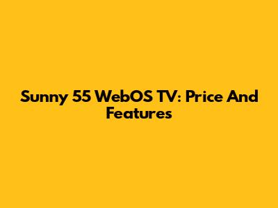 Sunny 55" WebOS TV: Price And Features