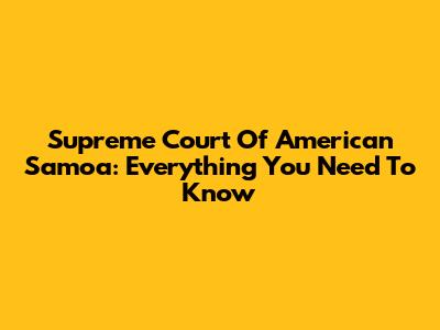 Supreme Court Of American Samoa: Everything You Need To Know