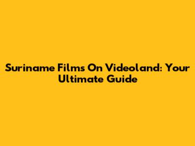 Suriname Films On Videoland: Your Ultimate Guide