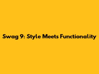 Swag 9: Style Meets Functionality
