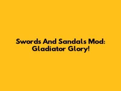 Swords And Sandals Mod: Gladiator Glory!
