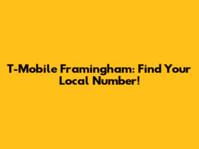 T-Mobile Framingham: Find Your Local Number!