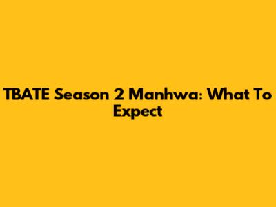 TBATE Season 2 Manhwa: What To Expect