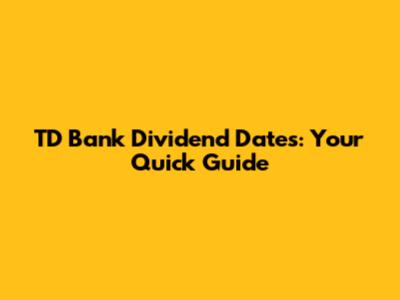 TD Bank Dividend Dates: Your Quick Guide