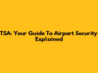 TSA: Your Guide To Airport Security Explained