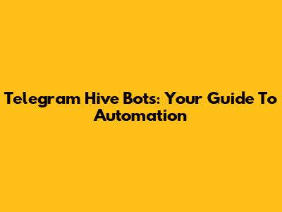 Telegram Hive Bots: Your Guide To Automation