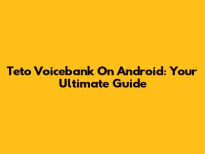 Teto Voicebank On Android: Your Ultimate Guide