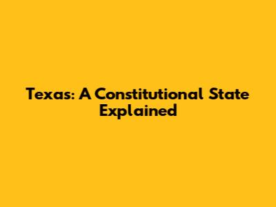 Texas: A Constitutional State Explained