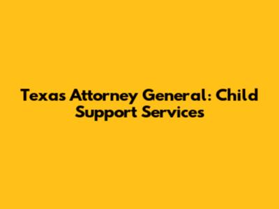 Texas Attorney General: Child Support Services