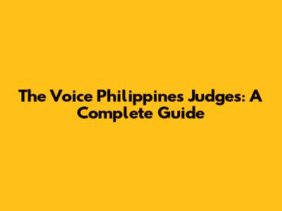 The Voice Philippines Judges: A Complete Guide