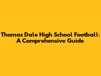 Thomas Dale High School Football: A Comprehensive Guide