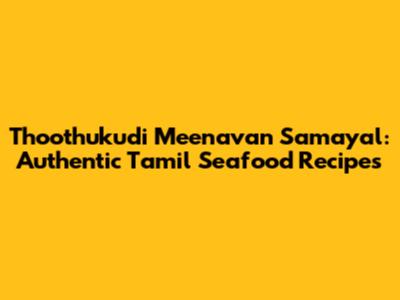 Thoothukudi Meenavan Samayal: Authentic Tamil Seafood Recipes
