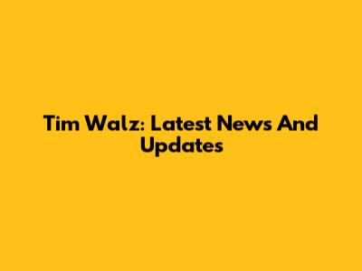 Tim Walz: Latest News And Updates