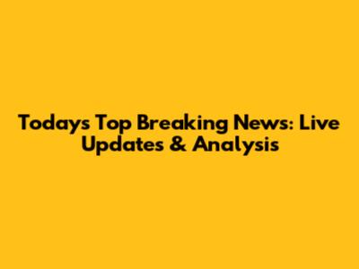 Today's Top Breaking News: Live Updates & Analysis